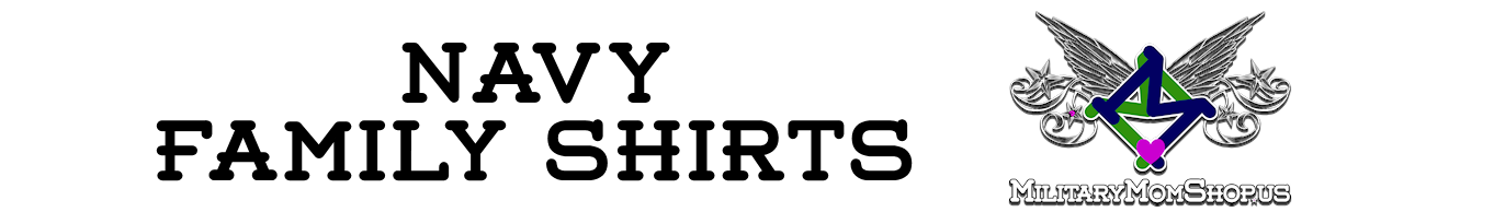 Buy Navy Shirts - navy family shirts at Military Mom Shop US